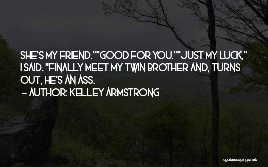 He's Just My Friend Quotes By Kelley Armstrong