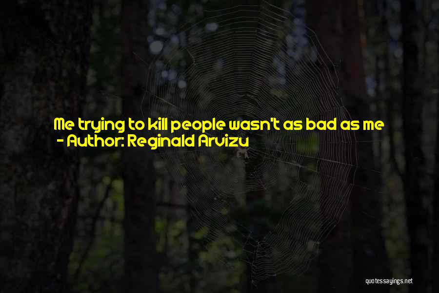 He's Just My Friend Quotes By Reginald Arvizu