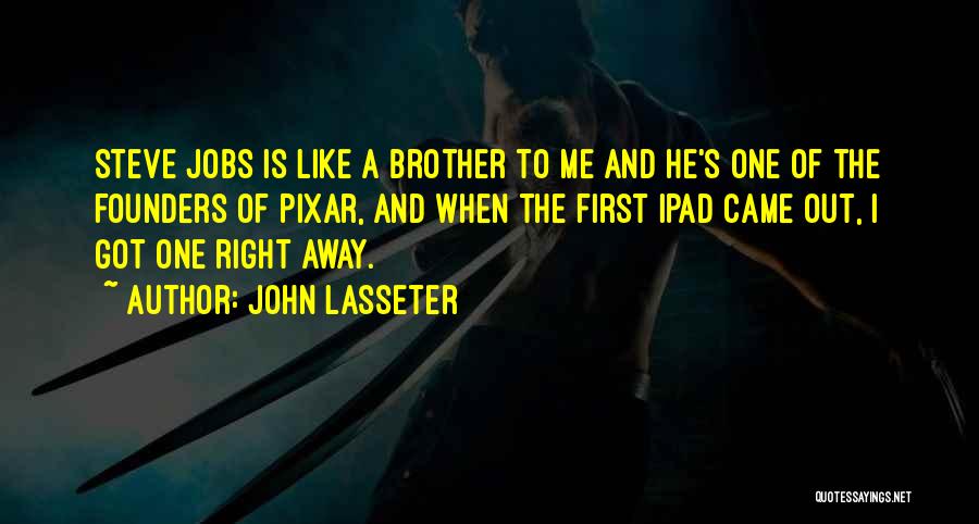 He's Like A Brother To Me Quotes By John Lasseter