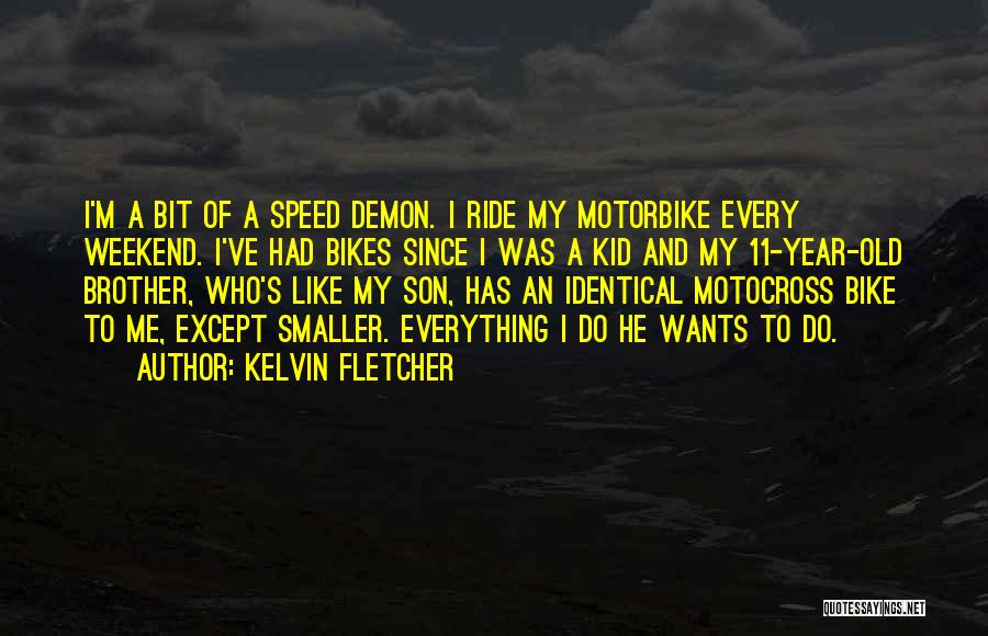 He's Like A Brother To Me Quotes By Kelvin Fletcher