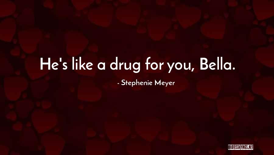He's Like A Drug Quotes By Stephenie Meyer