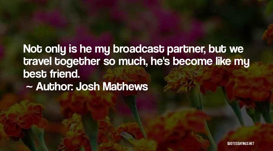 He's My Best Friend Quotes By Josh Mathews