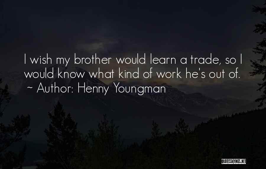 He's My Brother Quotes By Henny Youngman