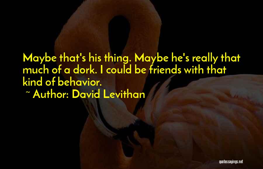 He's My Dork Quotes By David Levithan