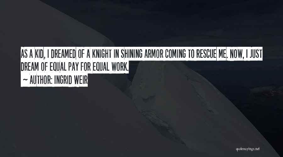 He's My Knight In Shining Armor Quotes By Ingrid Weir