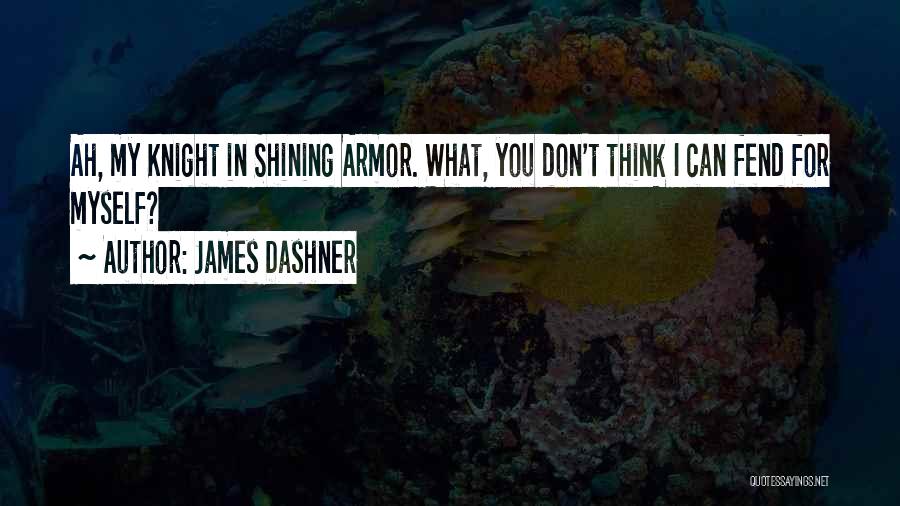 He's My Knight In Shining Armor Quotes By James Dashner