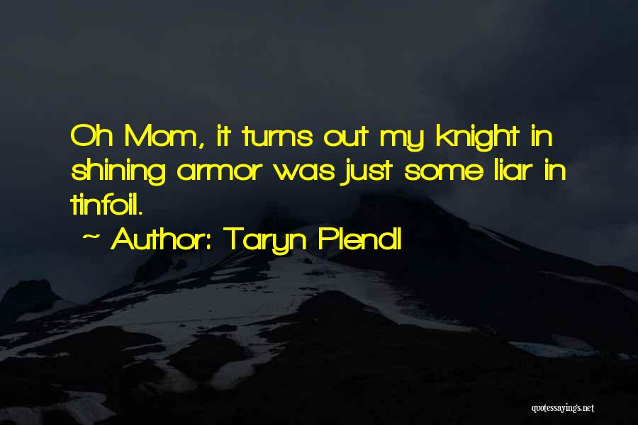 He's My Knight In Shining Armor Quotes By Taryn Plendl