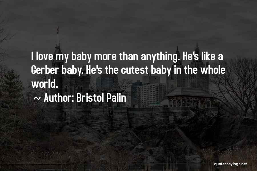 He's My Whole World Quotes By Bristol Palin