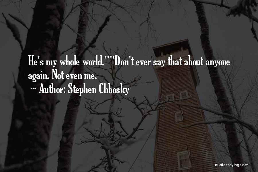 He's My Whole World Quotes By Stephen Chbosky