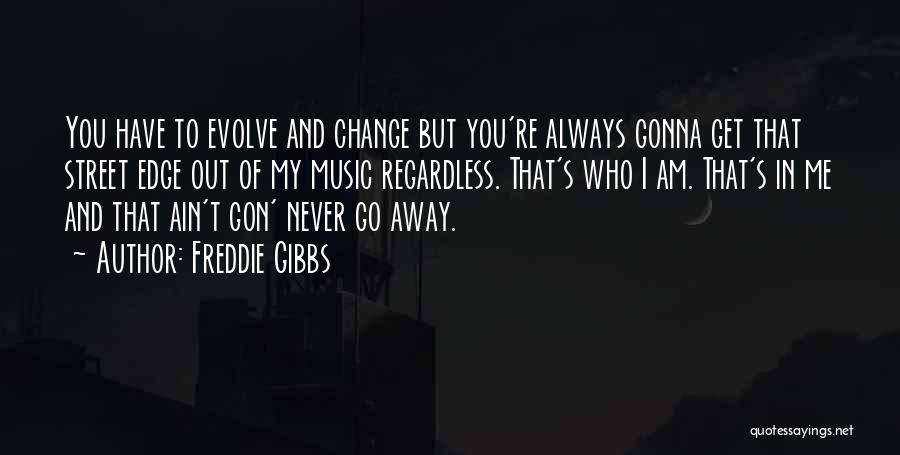 He's Never Gonna Change Quotes By Freddie Gibbs