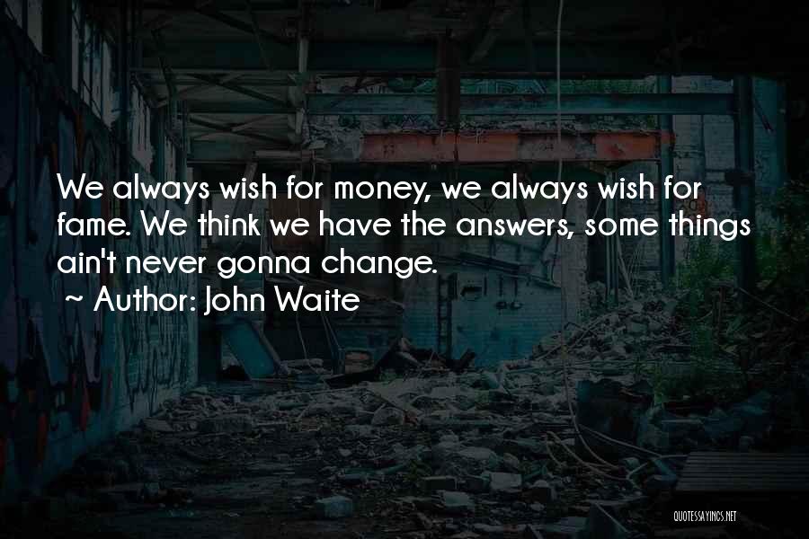 He's Never Gonna Change Quotes By John Waite