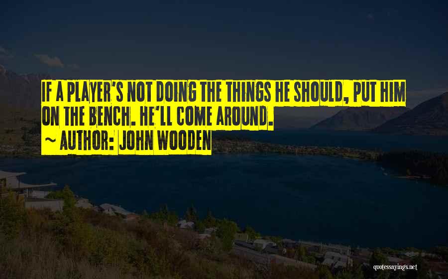 He's Not A Player Quotes By John Wooden