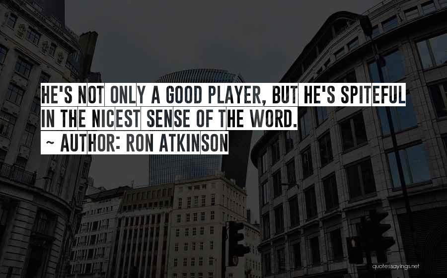 He's Not A Player Quotes By Ron Atkinson