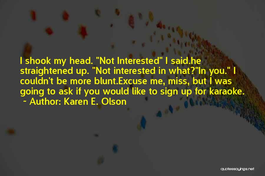He's Not Interested In Me Quotes By Karen E. Olson