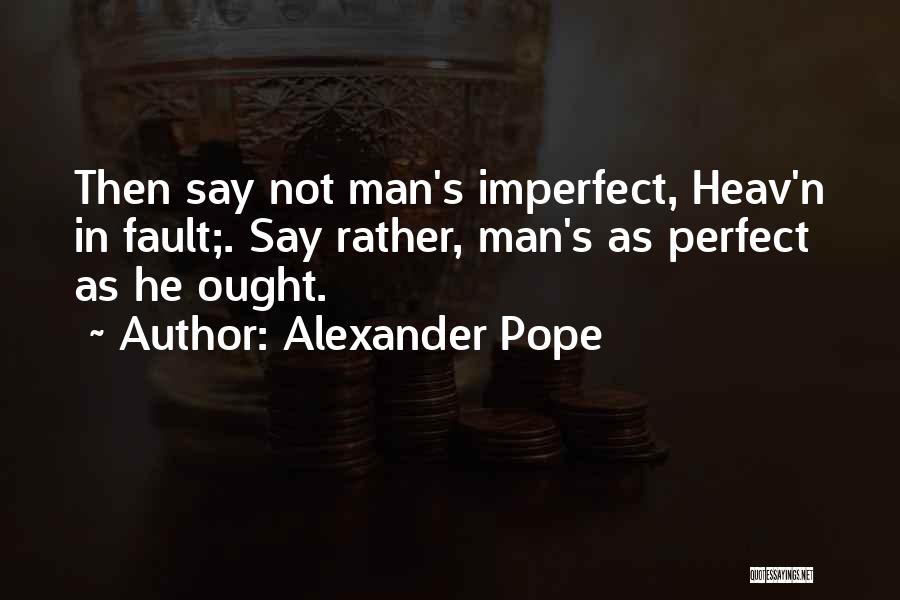 He's Not Perfect Quotes By Alexander Pope