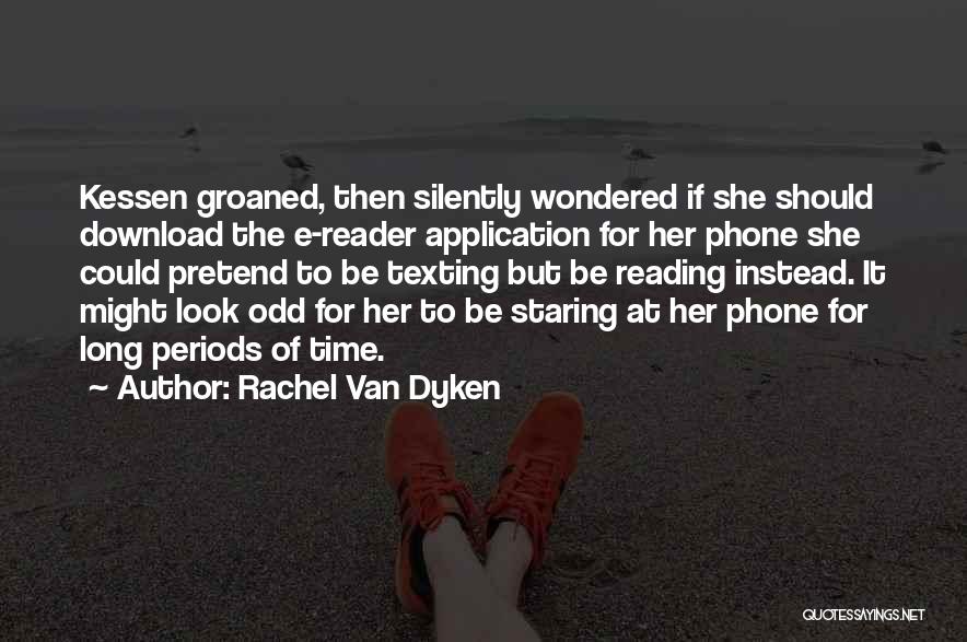 He's Not Texting Me Quotes By Rachel Van Dyken