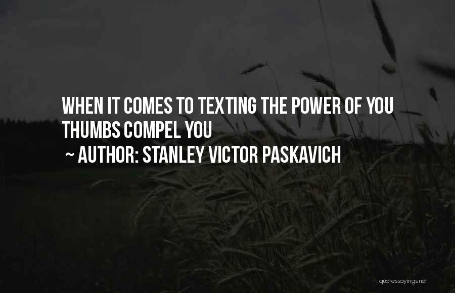 He's Not Texting Me Quotes By Stanley Victor Paskavich