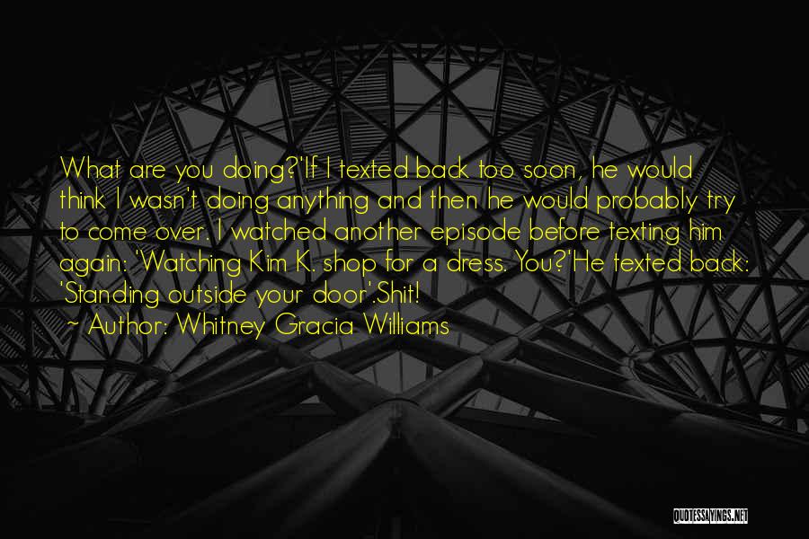 He's Not Texting Me Quotes By Whitney Gracia Williams