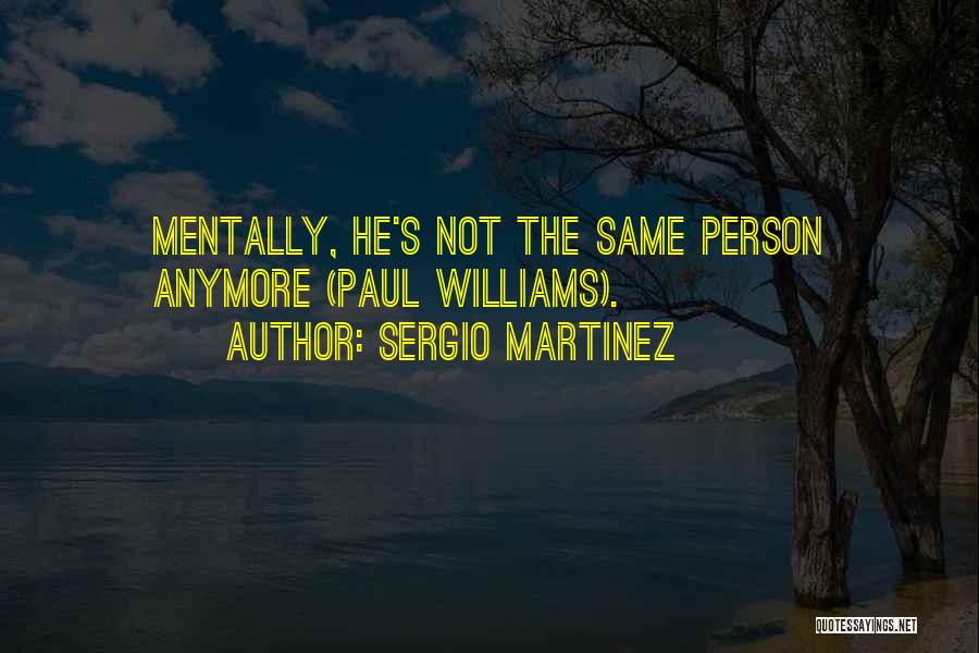 He's Not The Same Anymore Quotes By Sergio Martinez