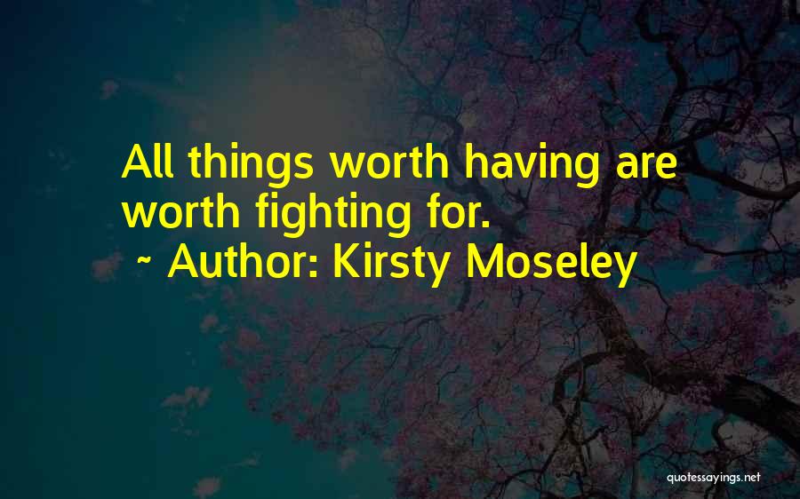 He's Not Worth Fighting For Quotes By Kirsty Moseley