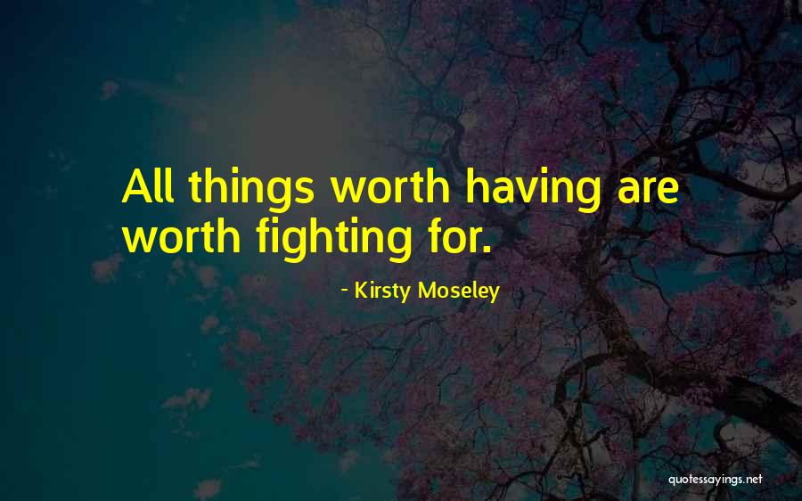 He's Not Worth Fighting For Quotes By Kirsty Moseley