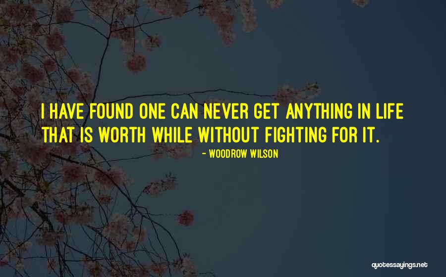 He's Not Worth Fighting For Quotes By Woodrow Wilson