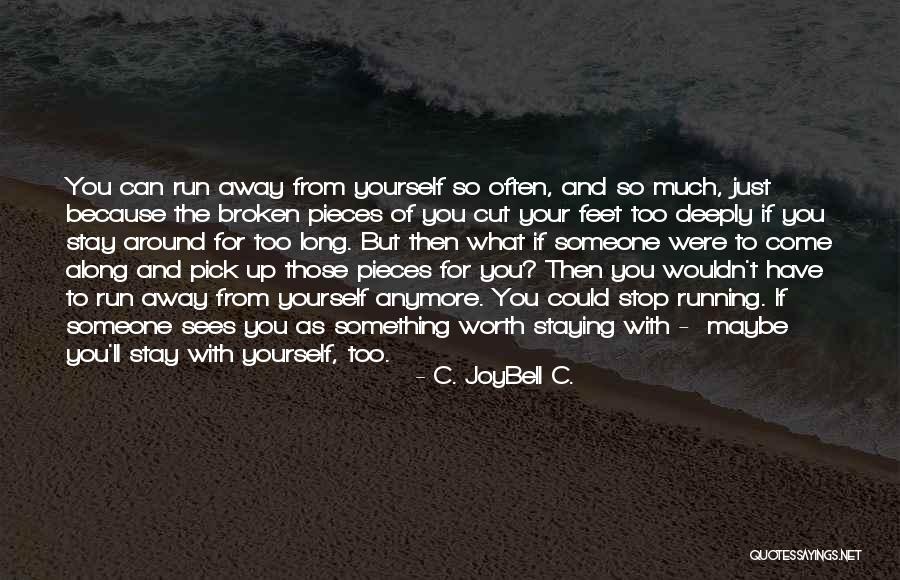 He's Not Worth It Anymore Quotes By C. JoyBell C. He's Not Worth It Anymore Quotes By C. JoyBell C.