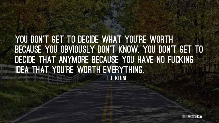 He's Not Worth It Anymore Quotes By T.J. Klune He's Not Worth It Anymore Quotes By T.J. Klune