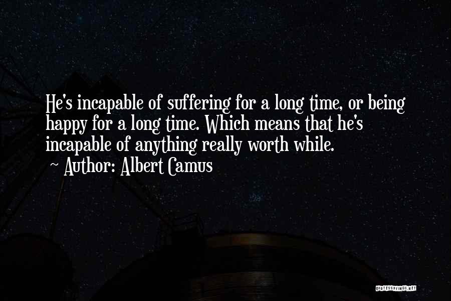 He's Not Worth My Time Quotes By Albert Camus