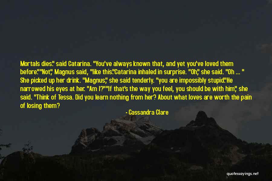 He's Not Worth You Quotes By Cassandra Clare