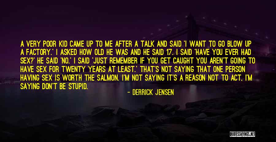 He's Not Worth You Quotes By Derrick Jensen He's Not Worth You Quotes By Derrick Jensen