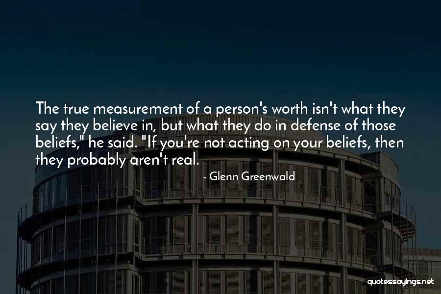 He's Not Worth You Quotes By Glenn Greenwald He's Not Worth You Quotes By Glenn Greenwald