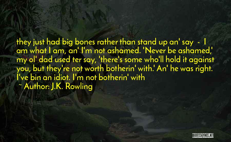 He's Not Worth You Quotes By J.K. Rowling