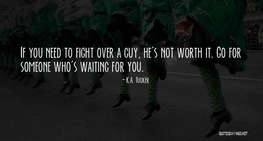 He's Not Worth You Quotes By K.A. Tucker