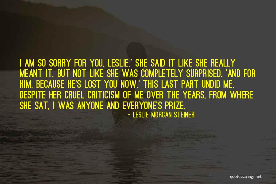 He's Not Worth You Quotes By Leslie Morgan Steiner