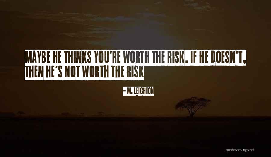 He's Not Worth You Quotes By M. Leighton He's Not Worth You Quotes By M. Leighton