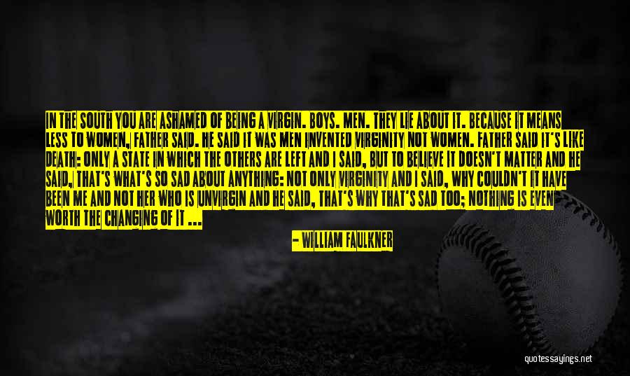 He's Not Worth You Quotes By William Faulkner He's Not Worth You Quotes By William Faulkner