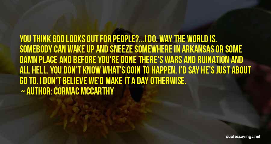 He's Out There Somewhere Quotes By Cormac McCarthy