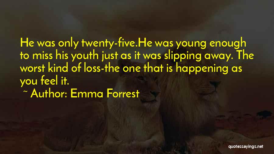 He's Slipping Away Quotes By Emma Forrest
