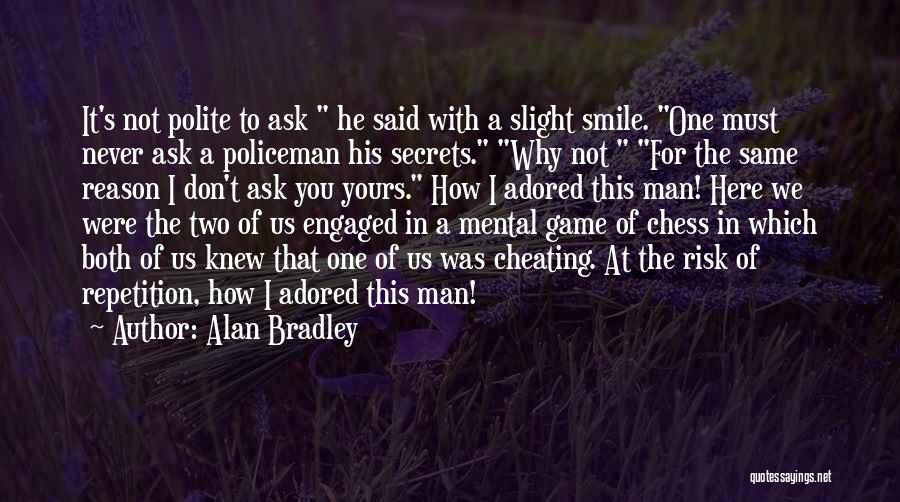 He's The Reason Why I Smile Quotes By Alan Bradley