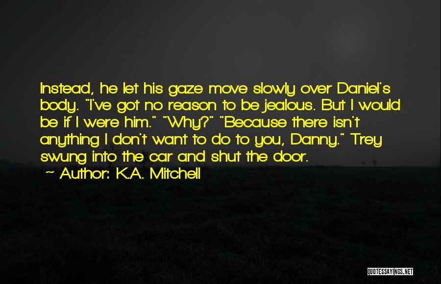 He's The Reason Why Quotes By K.A. Mitchell