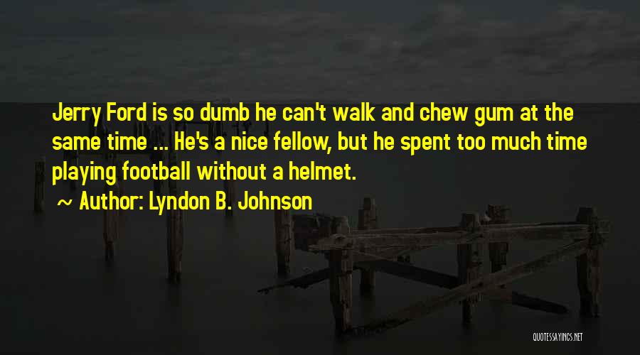 He's Too Nice Quotes By Lyndon B. Johnson