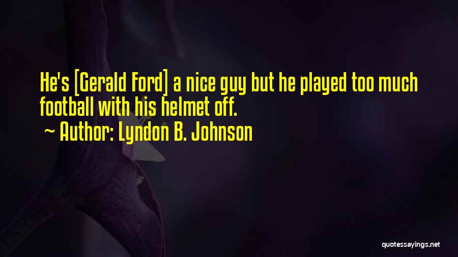 He's Too Nice Quotes By Lyndon B. Johnson