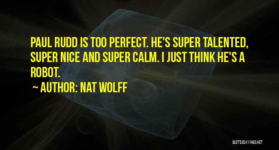 He's Too Perfect Quotes By Nat Wolff