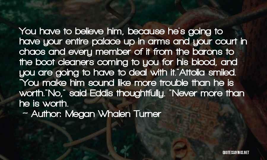 He's Worth It Quotes By Megan Whalen Turner