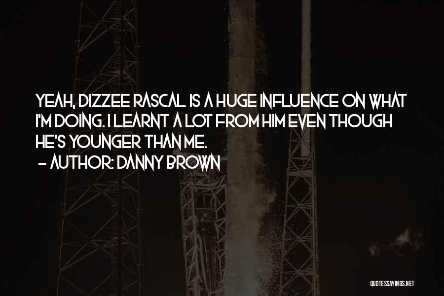 He's Younger Than Me Quotes By Danny Brown