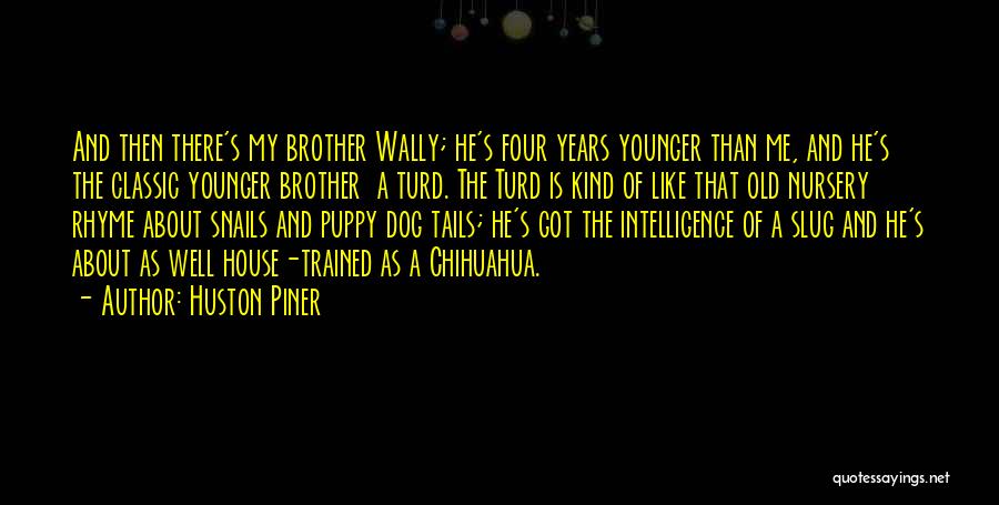 He's Younger Than Me Quotes By Huston Piner