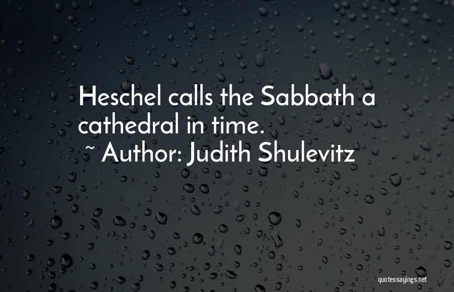 Heschel Sabbath Quotes By Judith Shulevitz