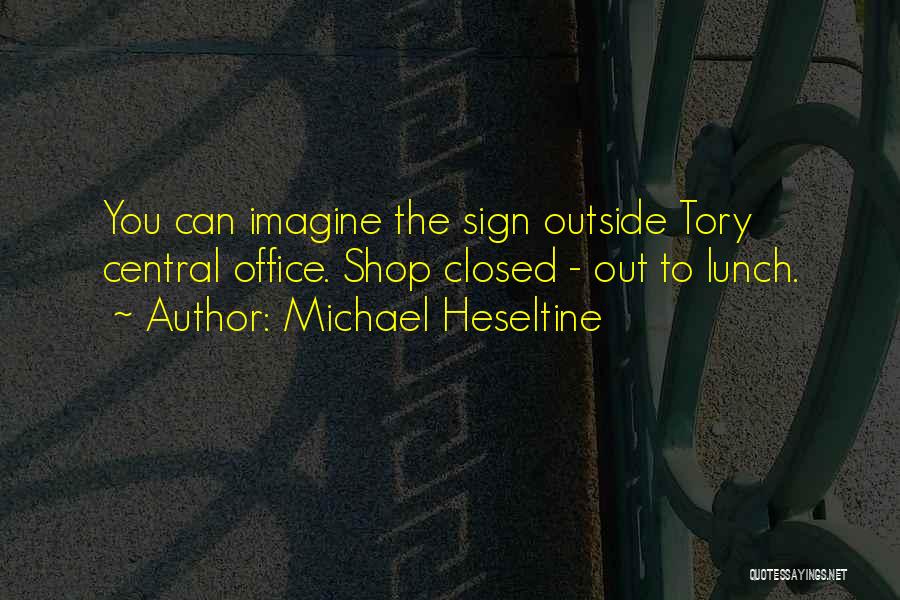 Heseltine Quotes By Michael Heseltine