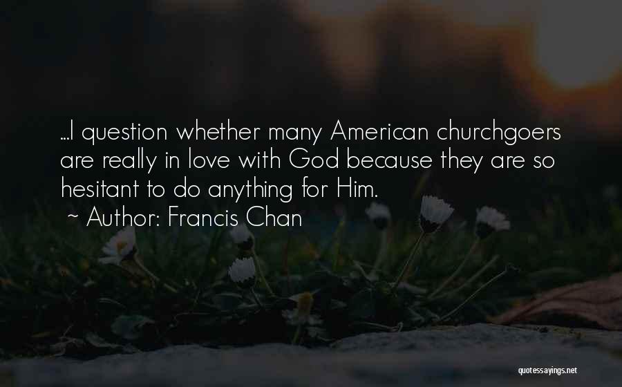 Hesitant To Love Quotes By Francis Chan